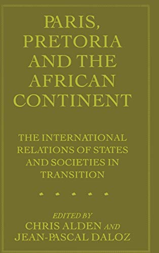 Beispielbild fr PARIS, PRETORIA AND THE AFRICAN CONTINENT: THE INTERNATIONAL RELATIONS OF STATES AND SOCIETIES IN TRANSITION. zum Verkauf von Any Amount of Books