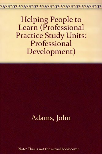 Helping People to Learn (Professional Practice Study Units: Professional Development) (9780333651940) by John Adams