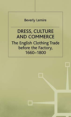 9780333652046: Dress, Culture and Commerce: The English Clothing Trade Before the Factory, 1660-1800