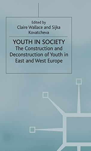 Youth in Society: The Construction and Deconstruction of Youth in East and West Europe (9780333652251) by Wallace, Claire; Kovatcheva, S.