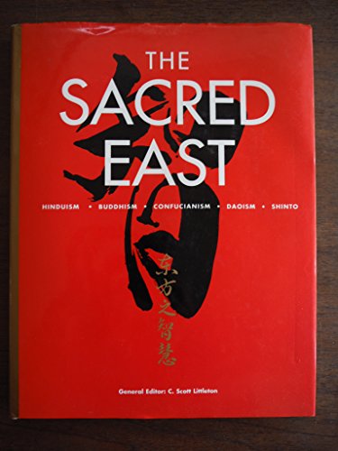 Beispielbild fr The Sacred East : An Illustrated Guide to Buddhism, Hinduism, Confucianism, Taoism and Shinto zum Verkauf von Better World Books