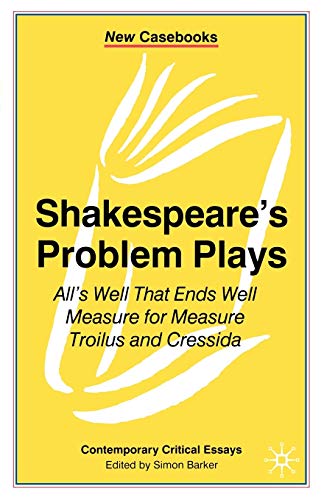 Imagen de archivo de Shakespeare's Problem Plays: All's Well That Ends Well, Measure for Measure, Troilus and Cressida: 84 (New Casebooks) a la venta por WorldofBooks