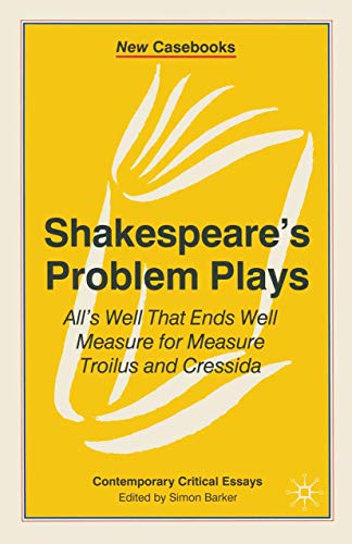 Stock image for Shakespeare's Problem Plays: All's Well That Ends Well, Measure for Measure, Troilus and Cressida: 84 (New Casebooks) for sale by WorldofBooks