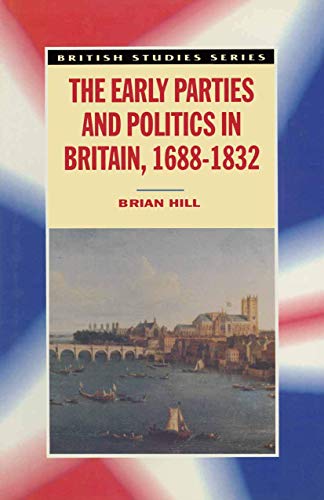 9780333655627: The Early Parties and Politics in Britain, 1688-1832: 42 (British Studies Series)
