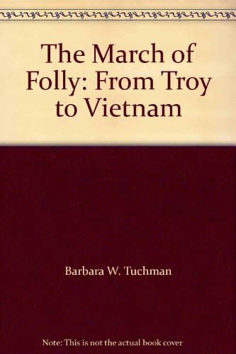 Imagen de archivo de The March of Folly: From Troy to Vietnam a la venta por Wonder Book