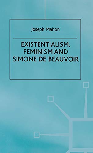 Existentialism, Feminism and Simone de Beauvoir (9780333659120) by Mahon, J.