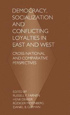 Stock image for Democracy, Socialization & Conflicting Loyalties in East & West Cross-National & Comparative Perspectives for sale by Harry Alter