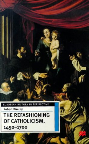 Stock image for THE REFASHIONING OF CATHOLICISM, 1450-1700. A Reassessment of the Counter Reformation. for sale by Hay Cinema Bookshop Limited