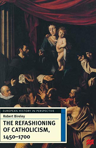 Stock image for The Refashioning of Catholicism, 1450-1700: A Reassessment of the Counter-Reformation (European History in Perspective) for sale by WorldofBooks