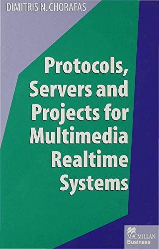 Protocols, Servers and Projects for Multimedia Realtime Systems (9780333662670) by Chorafas, Dimitris N.