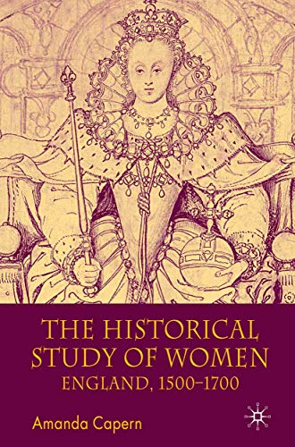Beispielbild fr The Historical Study of Women: England 1500-1700 zum Verkauf von Midtown Scholar Bookstore