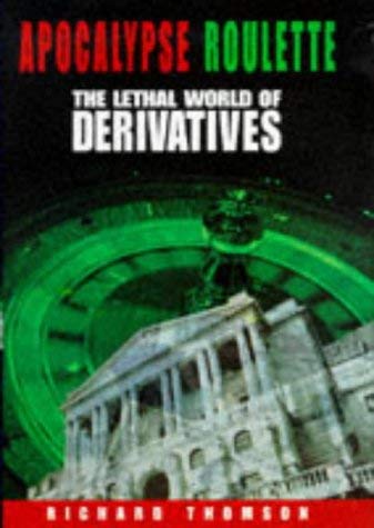 Apocalypse Roulette: The Lethal World of Derivatives (9780333664575) by Richard Thomson