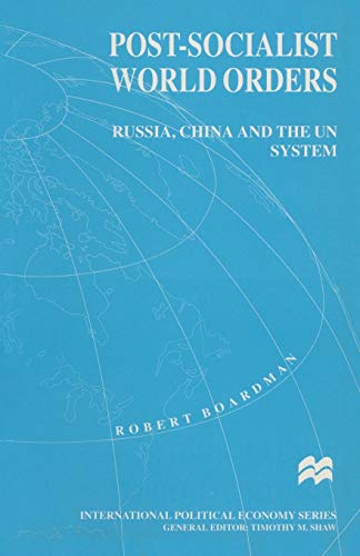 Imagen de archivo de Post-Socialist World Orders: Russia, China and the UN System (Macmillan International Political Economy) a la venta por Chiron Media