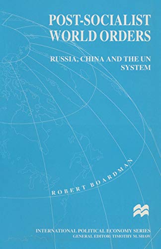 Stock image for Post-Socialist World Orders: Russia, China and the UN System (Macmillan International Political Economy) for sale by WYEMART LIMITED