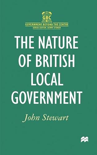 The Nature of British Local Government (Government Beyond the Centre) (9780333665688) by John Stewart
