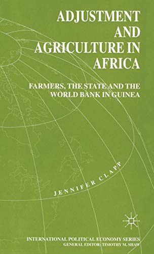 Imagen de archivo de Adjustment and Agriculture in Africa: Farmers, the State and the World Bank in Guinea (International Political Economy Series) a la venta por Learnearly Books