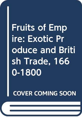 Fruits of Empire: Exotic Produce and British Trade, 1660-1800 (9780333670620) by James Walvin