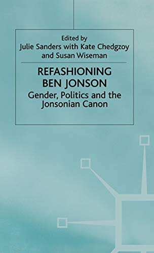 Stock image for Refashioning Ben Jonson: Gender, Politics, and the Jonsonian Canon for sale by Midtown Scholar Bookstore