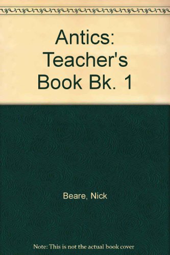 Imagen de archivo de Antics: Teacher's Book Bk. 1 by Beare, Nick; Greenwell, Jeanette a la venta por Iridium_Books