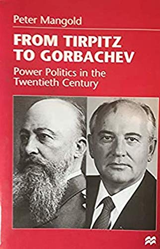 Stock image for From Tirpitz to Gorbachev: Power Politics in the Twentieth Century for sale by Powell's Bookstores Chicago, ABAA