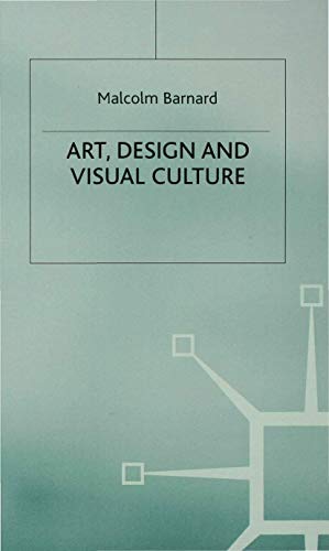 Art, Design and Visual Culture: An Introduction - Malcolm Barnard