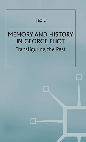 MEMORY AND HISTORY IN GEORGE ELIOT: TRANSFIGURING THE PAST.