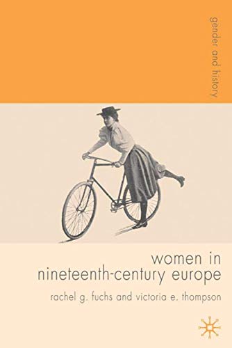 Women in Nineteenth-Century Europe (Gender and History, 31) (9780333676059) by Fuchs, Rachel; Thompson, Victoria E.