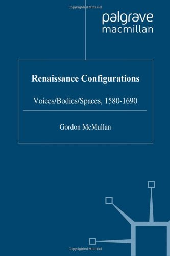 9780333676653: Renaissance Configurations: Voices, Bodies, Spaces, 1580-1690