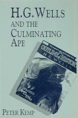 H. G. Wells and the Culminating Ape: Biological Imperatives and Imaginative Obsessions (9780333678923) by Kemp, Peter