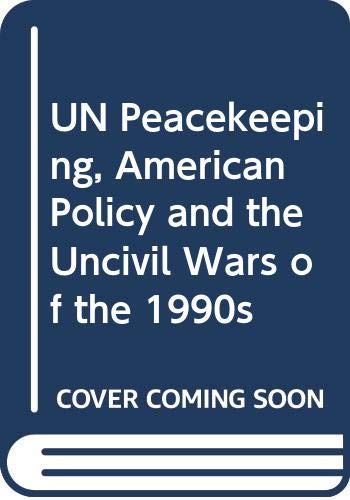 9780333680209: UN Peacekeeping, American Policy and the Uncivil Wars of the 1990s