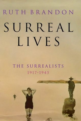 Beispielbild fr Surreal Lives: The Surrealists, 1917-45 zum Verkauf von WorldofBooks