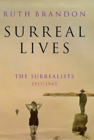 Imagen de archivo de Surreal Lives: The Surrealists, 1917-1945 a la venta por BASEMENT BOOKS