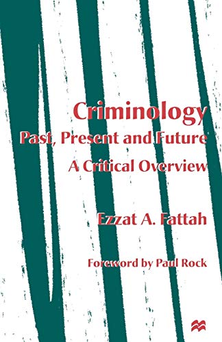 Criminology: Past, Present and Future: A Critical Overview (9780333683101) by Fattah, Ezzat A.