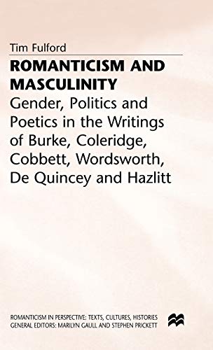 Beispielbild fr Romanticism and Masculinity: Gender, Politics and Poetics in the Writing of Burke, Coleridge, Cobbett, Wordsworth, De Quincey and Hazlitt zum Verkauf von Anybook.com