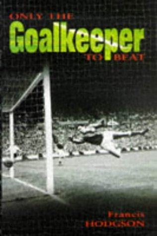 Beispielbild fr Only the Goalkeeper to Beat zum Verkauf von WorldofBooks