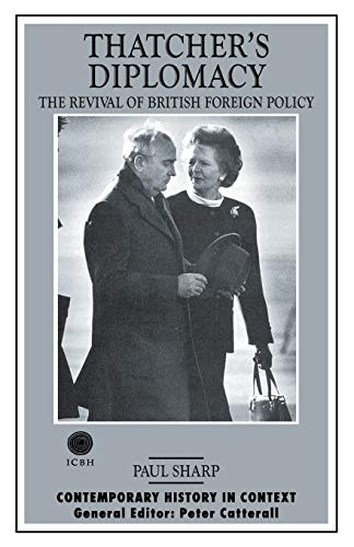 Thatcher's Diplomacy: The Revival of British Foreign Policy (Contemporary History in Context) (9780333688106) by Sharp, P.
