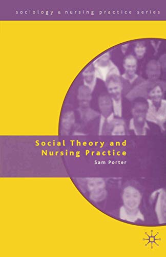 Social Theory and Nursing Practice - Porter, Sam