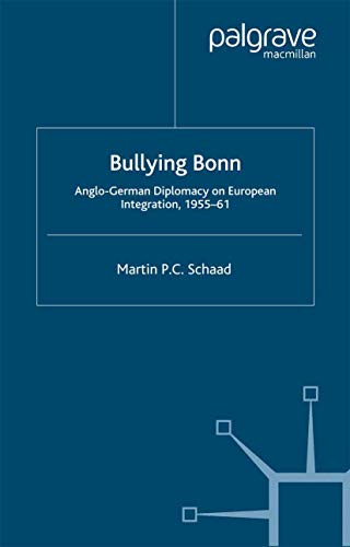 9780333692318: Bullying Bonn: Anglo-German Diplomacy on European Integration, 1955-61 (St Antony's Series)