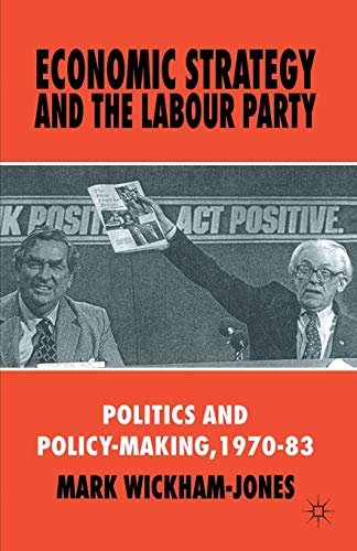 Economic Strategy and the Labour Party: Politics and policy-making, 1970â€“83 (9780333693728) by Wickham-Jones, M.