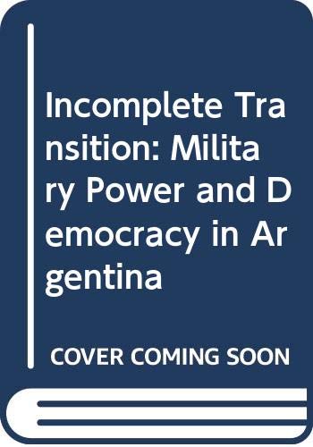 9780333694244: Incomplete Transition: Military Power and Democracy in Argentina