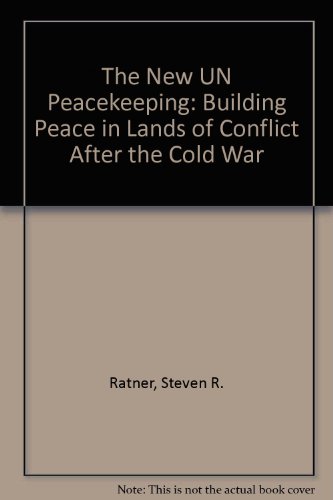 The New UN Peacekeeping: Building Peace in Lands of Conflict After the Cold War