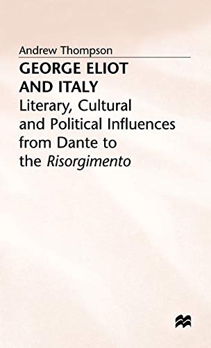 Stock image for George Eliot and Italy : Literary, Cultural and Political Influences from Dante to the Risorgimento for sale by Better World Books Ltd