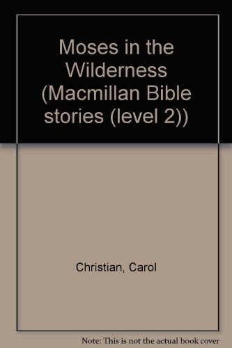 Moses in the Wilderness (Macmillan Bible Stories (Level 2)) (9780333694831) by Christian, Carol; Baum, Ann