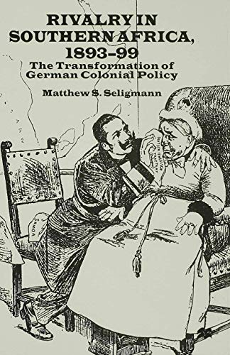 Stock image for Rivalry in Southern Africa 1893-99: The Transformation of German Colonial Policy for sale by THE SAINT BOOKSTORE