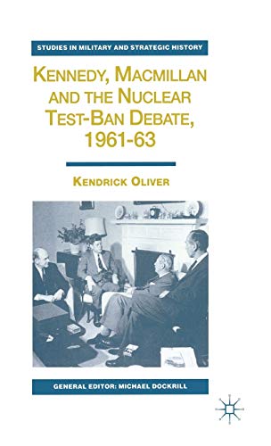 Stock image for Kennedy, Macmillan, and the Nuclear Test-Ban Debate, 1961-63 for sale by Books Puddle