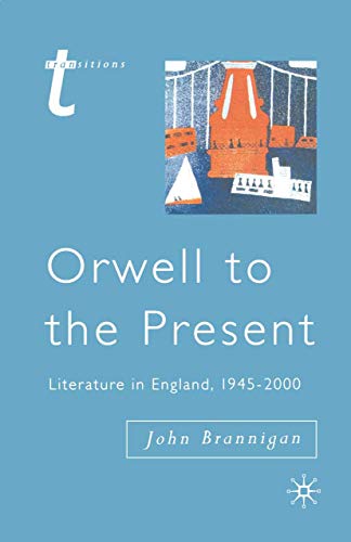 Imagen de archivo de Orwell to the Present: Literature in England, 1945-2000 (Transitions) a la venta por WorldofBooks