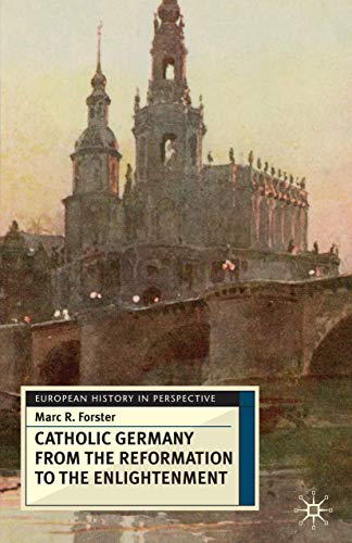 Stock image for Catholic Germany from the Reformation to the Enlightenment for sale by Eighth Day Books, LLC