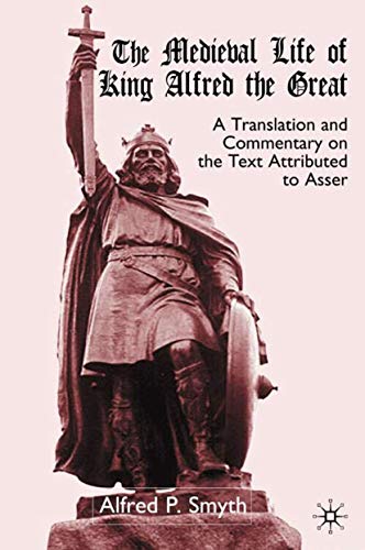 The Medieval Life of King Alfred the Great: A Translation and Commentary on the Text Attributed to Asser (9780333699171) by Smyth, A.