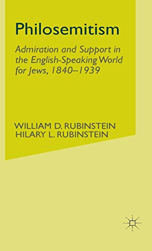 Philosemitism: Admiration and Support in the English-Speaking World for Jews, 1840-1939.