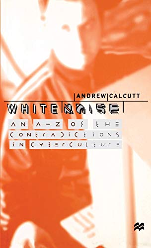 Stock image for White Noise: An A-Z of the Contradictions of Cyberculture for sale by WYEMART LIMITED